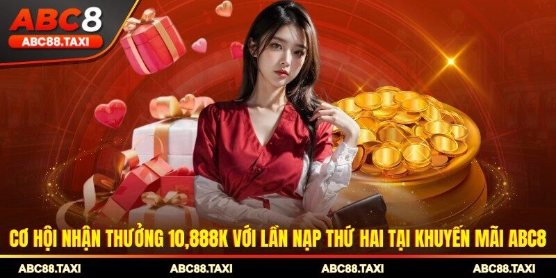 Cơ hội nhận thưởng 10,888K với lần nạp thứ hai tại khuyến mãi ABC8