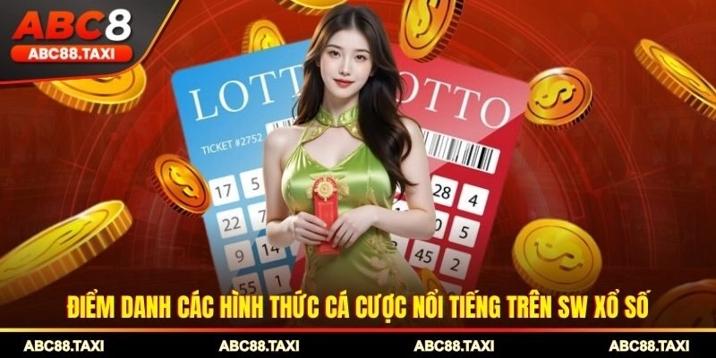 Điểm danh các hình thức cá cược nổi tiếng trên SW xổ số