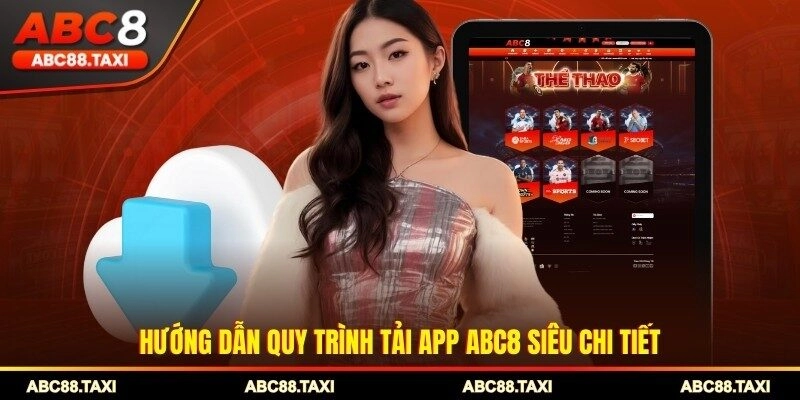 Hướng dẫn quy trình tải app ABC8 siêu chi tiết